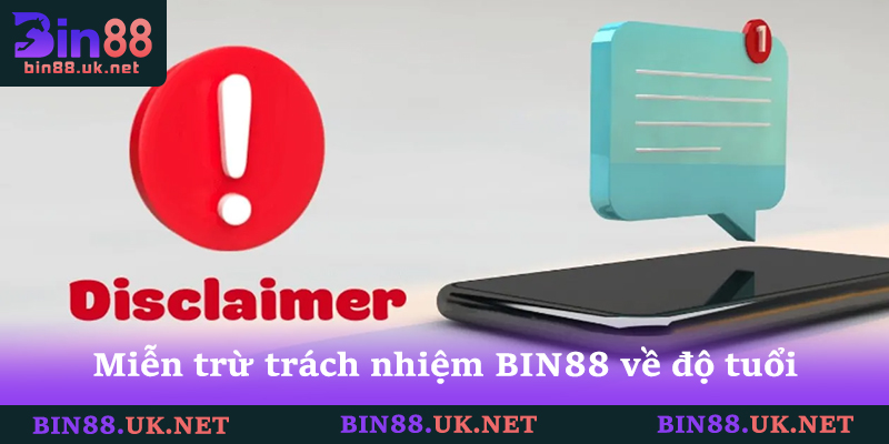 Nội dung miễn trừ trách nhiệm BIN88 quy định về độ tuổi